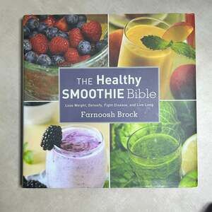 The Healthy Smoothie Bible: Lose Weight, Detoxify, Fight Disease, and Live Long
